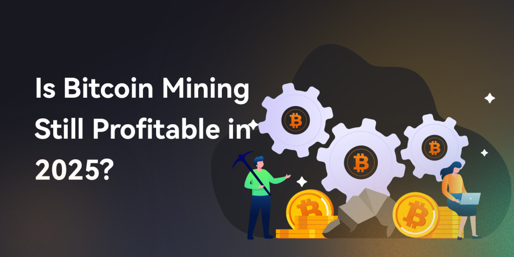 Is Bitcoin Mining Still Profitable in 2025?